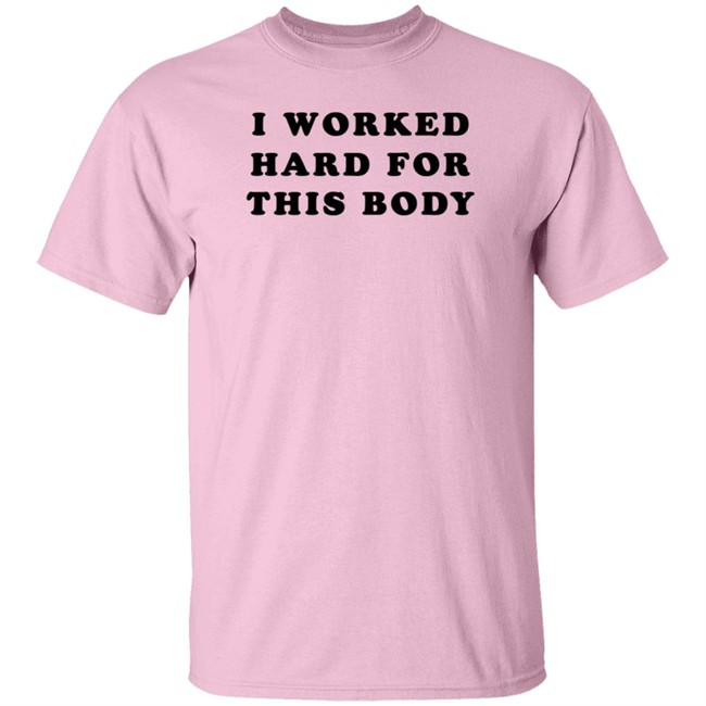 Super 70S Sports Store I Worked Hard For This Body Shirt Super 70S Sports Store I Worked Hard For This Body Shirt