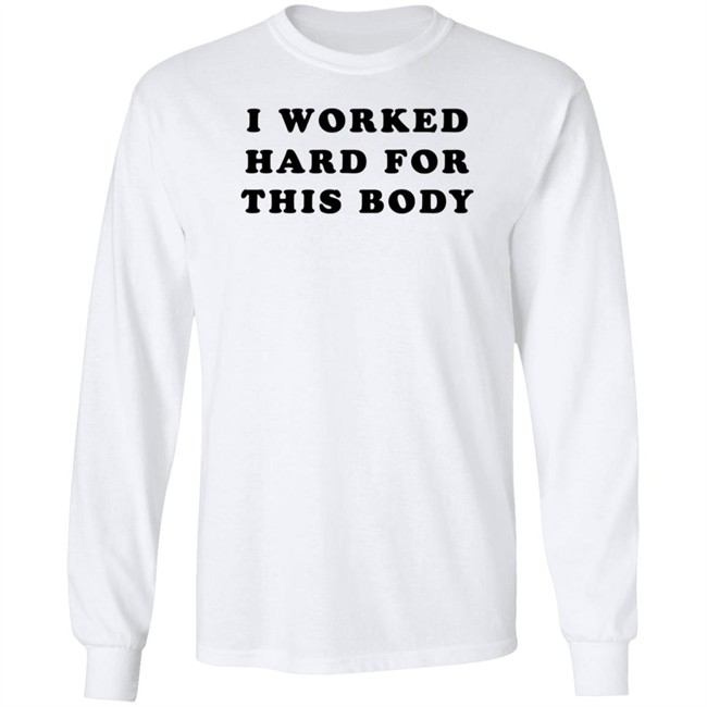Super 70S Sports Store I Worked Hard For This Body Shirt Super 70S Sports Store I Worked Hard For This Body Shirt