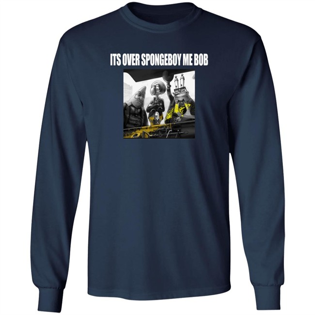 Its Over Spongeboy Me Bod T Shirt Its Over Spongeboy Me Bod T Shirt