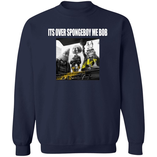 Its Over Spongeboy Me Bod T Shirt Its Over Spongeboy Me Bod T Shirt