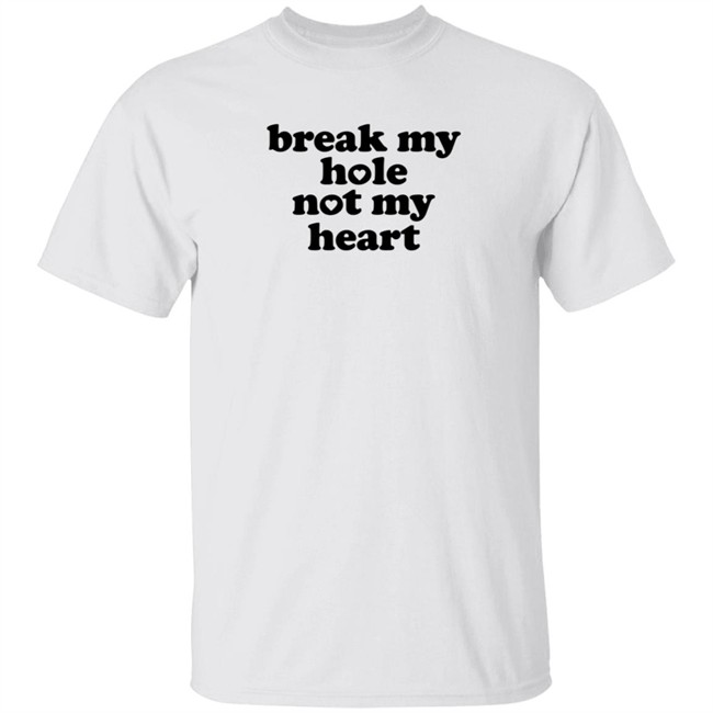 Break My Hole Not My Heart Shirt Broken Halo Break My Hole Not My Heart Shirt Broken Halo
