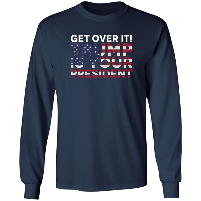 Get Over It Trump Is Your President T Shirt John Nichols Get Over It Trump Is Your President T Shirt John Nichols