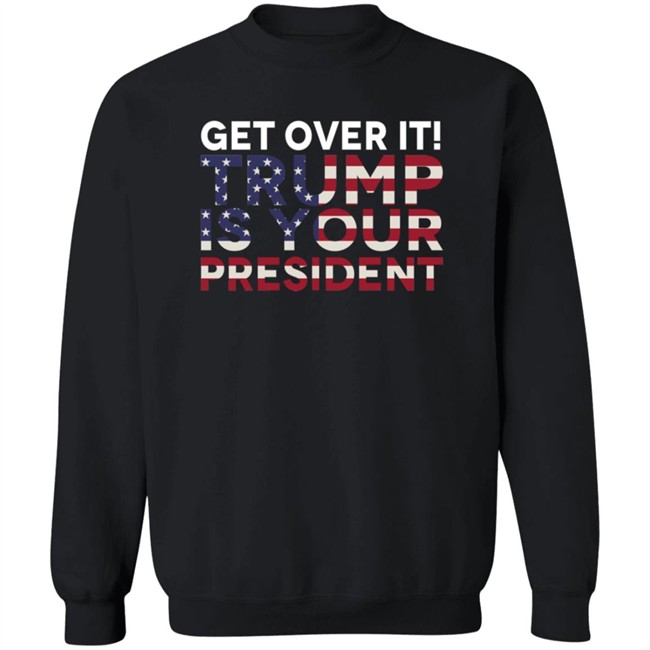Get Over It Trump Is Your President T Shirt John Nichols Get Over It Trump Is Your President T Shirt John Nichols