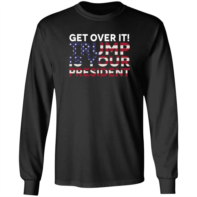 Get Over It Trump Is Your President T Shirt John Nichols Get Over It Trump Is Your President T Shirt John Nichols