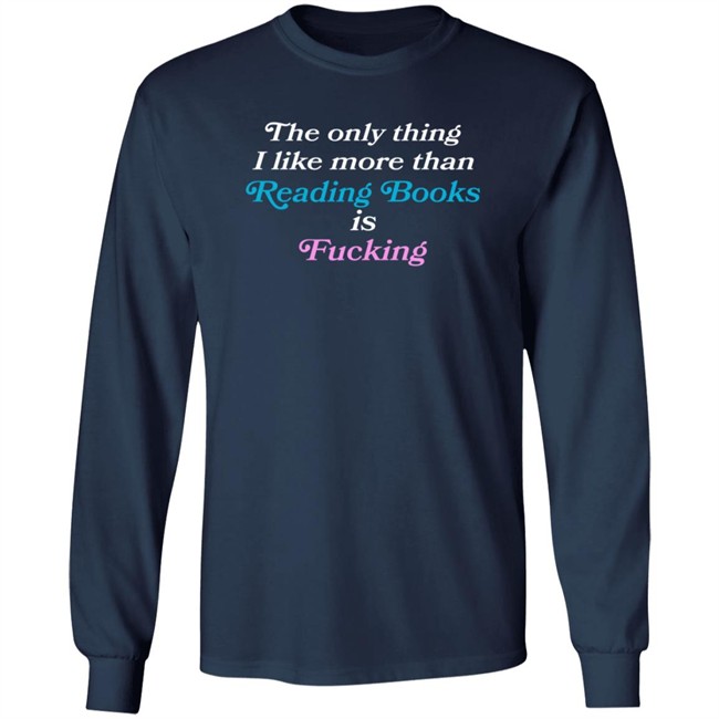 Comfy Jr The Only Thing I Like More Than Reading Books Is Fucking T Shirt Comfy Jr The Only Thing I Like More Than Reading Books Is Fucking T Shirt