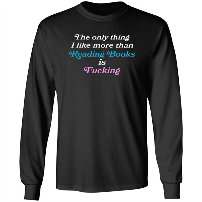 Comfy Jr The Only Thing I Like More Than Reading Books Is Fucking T Shirt Comfy Jr The Only Thing I Like More Than Reading Books Is Fucking T Shirt