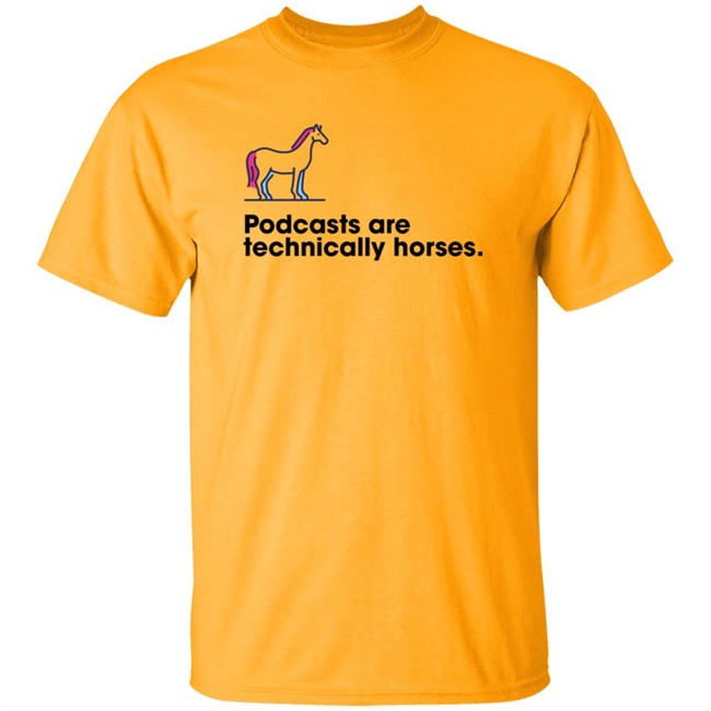 Podchaser Merch Podcasts Are Technically Horses Shirt Podchaser Merch Podcasts Are Technically Horses Shirt