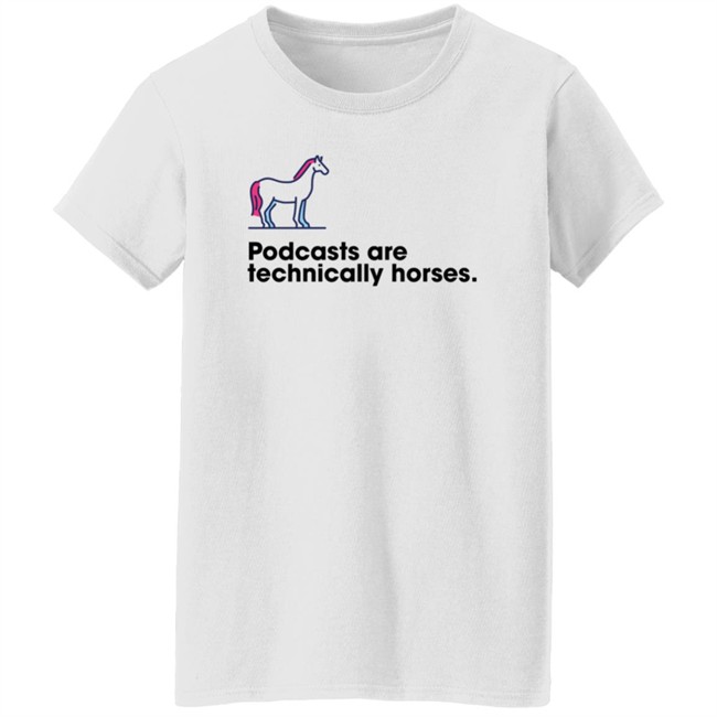 Podchaser Merch Podcasts Are Technically Horses Shirt Podchaser Merch Podcasts Are Technically Horses Shirt