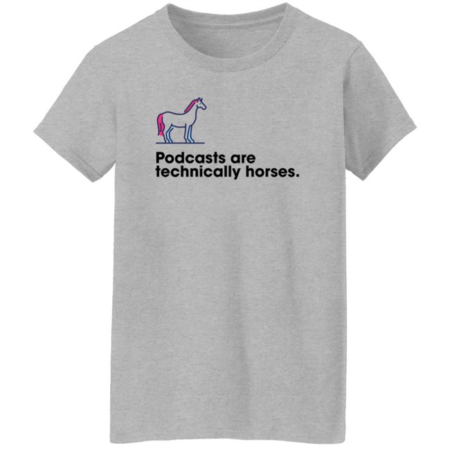 Podchaser Merch Podcasts Are Technically Horses Shirt Podchaser Merch Podcasts Are Technically Horses Shirt