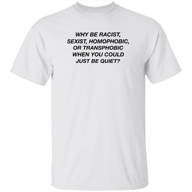 Why Be Racist When You Could Just Be Quiet T Shirt Frank Ocean’s