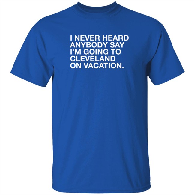 Joakim Noah I Never Heard Anybody Say I'm Going To Cleveland On Vacation Shirt Obvious Shirts Joakim Noah I Never Heard Anybody Say I'm Going To Cleveland On Vacation Shirt Obvious Shirts