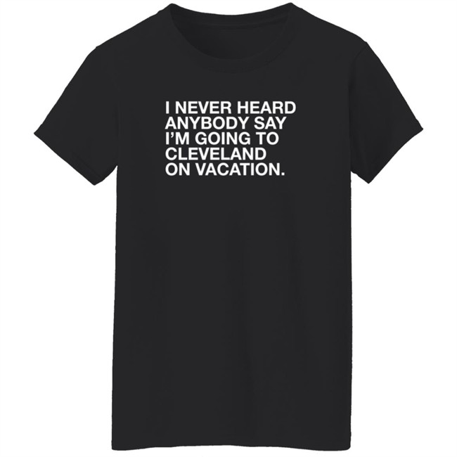 Joakim Noah I Never Heard Anybody Say I'm Going To Cleveland On Vacation Shirt Obvious Shirts Joakim Noah I Never Heard Anybody Say I'm Going To Cleveland On Vacation Shirt Obvious Shirts