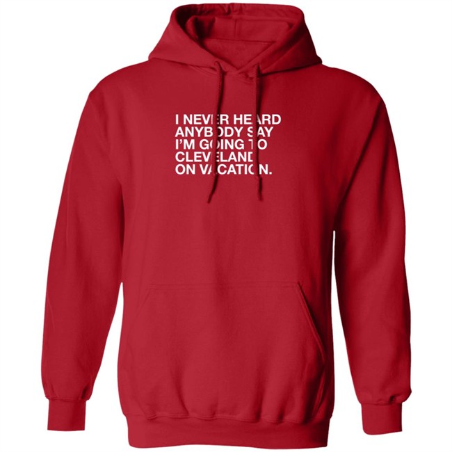 Joakim Noah I Never Heard Anybody Say I'm Going To Cleveland On Vacation Shirt Obvious Shirts Joakim Noah I Never Heard Anybody Say I'm Going To Cleveland On Vacation Shirt Obvious Shirts