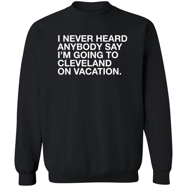 Joakim Noah I Never Heard Anybody Say I'm Going To Cleveland On Vacation Shirt Obvious Shirts Joakim Noah I Never Heard Anybody Say I'm Going To Cleveland On Vacation Shirt Obvious Shirts