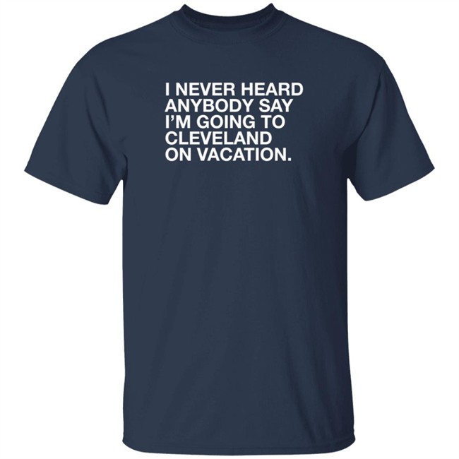 Joakim Noah I Never Heard Anybody Say I'm Going To Cleveland On Vacation Shirt Obvious Shirts Joakim Noah I Never Heard Anybody Say I'm Going To Cleveland On Vacation Shirt Obvious Shirts