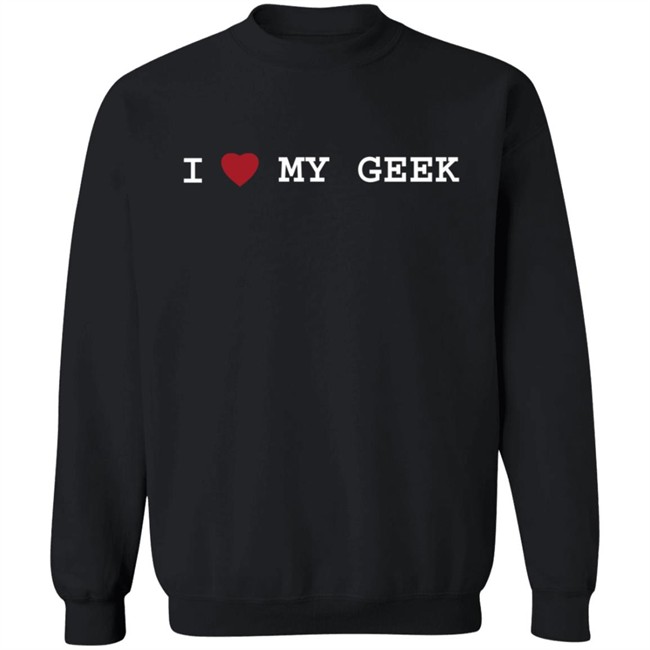 I Love My Geek T Shirt I Love My Geek T Shirt