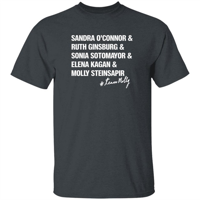 Molly Steinsapir Foundation Merch Female Leaders Sandra O'connor & Ruth Ginsburg & Sonia Sotomayor & Elena Kagan & Molly Steinsapir Tee Shirt Team Molly