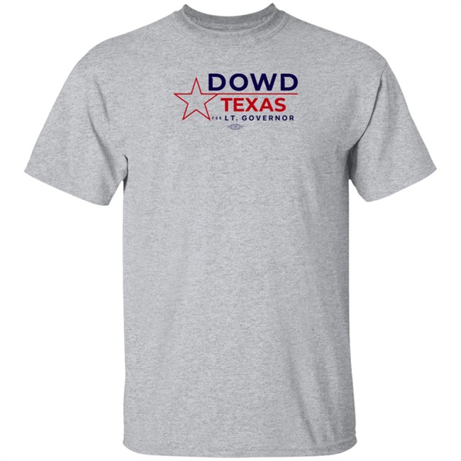 Matthew Dowd Dowd Texas For Lt Goverrnor Got Uor Backs Shirt