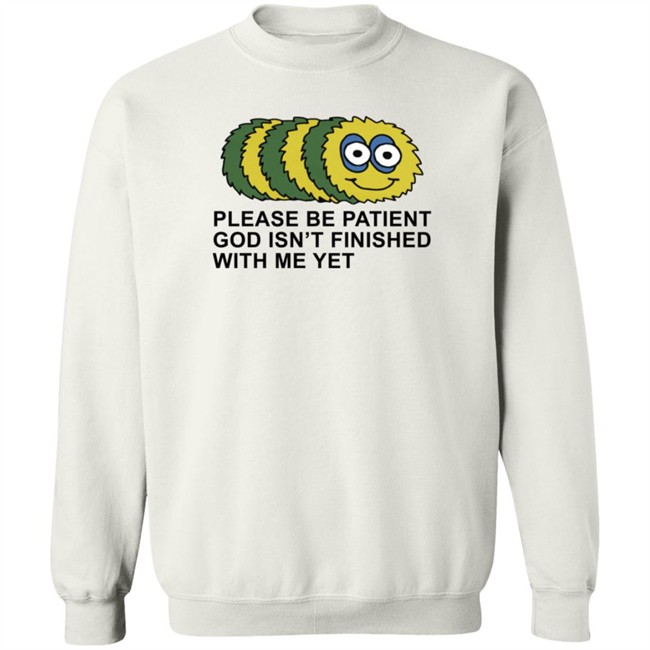 Taylor Garron Please Be Patient God Isn't Finished With Me Yet T Shirt Taylor Garron Please Be Patient God Isn't Finished With Me Yet T Shirt