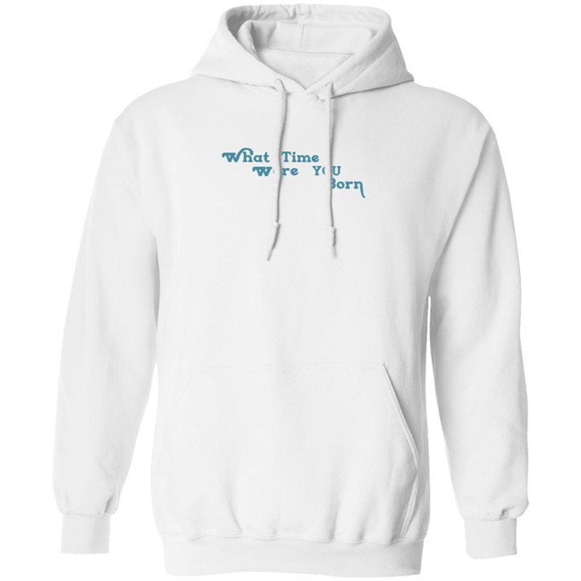 Cristina Ale What Time Were You Born T Shirt Sugaplumcris Cristina Ale What Time Were You Born T Shirt Sugaplumcris