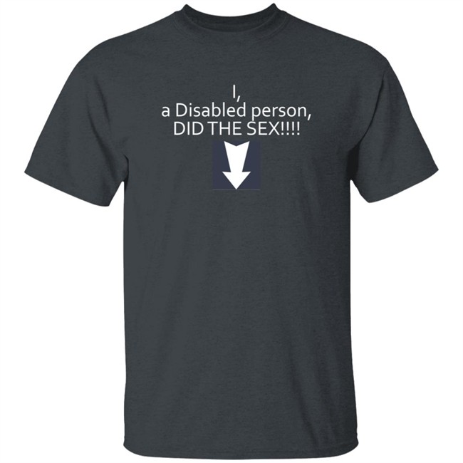 Phila Heather Lexi Of The DSC I A Disabled Person Did The Sex Shirt Phila Heather Lexi Of The DSC I A Disabled Person Did The Sex Shirt