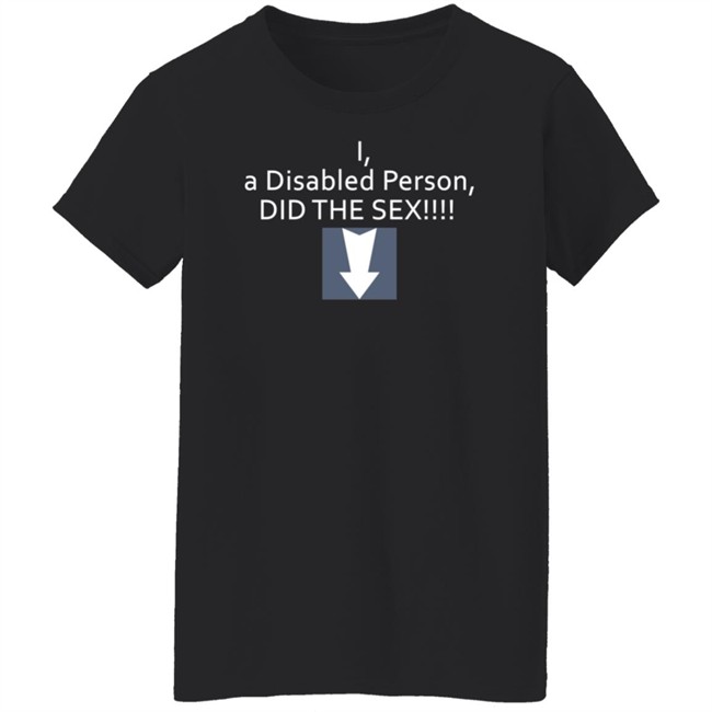 I A Disabled Person Did The Sex Shirt Turbocum I A Disabled Person Did The Sex Shirt Turbocum