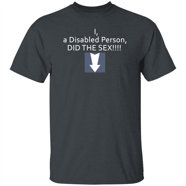 I A Disabled Person Did The Sex Shirt Turbocum I A Disabled Person Did The Sex Shirt Turbocum