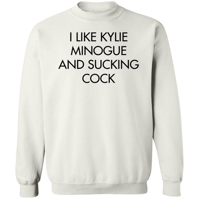 I Like Kylie Minogue And Sucking Cock Shirt Disc0d0wn I Like Kylie Minogue And Sucking Cock Shirt Disc0d0wn