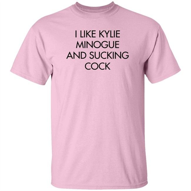 I Like Kylie Minogue And Sucking Cock Shirt Disc0d0wn I Like Kylie Minogue And Sucking Cock Shirt Disc0d0wn