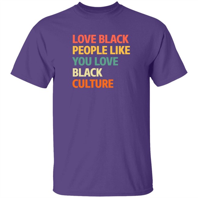 Love Black People Like You Black Culture Shirt Jon Paul, Ed.D Love Black People Like You Black Culture Shirt Jon Paul, Ed.D