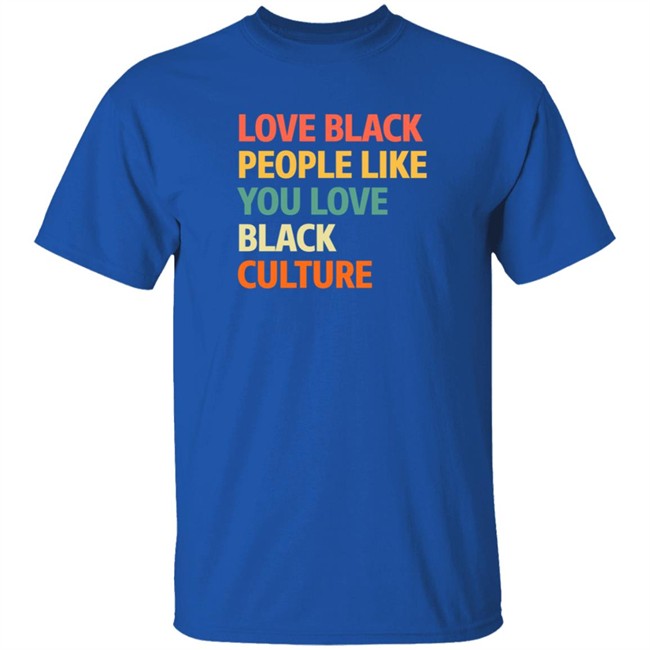 Love Black People Like You Black Culture Shirt Jon Paul, Ed.D Love Black People Like You Black Culture Shirt Jon Paul, Ed.D