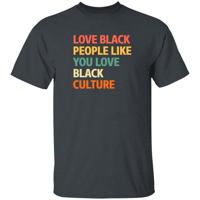 Love Black People Like You Black Culture Shirt Jon Paul, Ed.D Love Black People Like You Black Culture Shirt Jon Paul, Ed.D