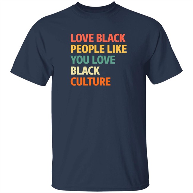 Love Black People Like You Black Culture Shirt Jon Paul, Ed.D Love Black People Like You Black Culture Shirt Jon Paul, Ed.D