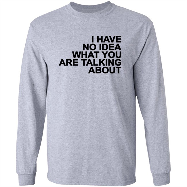 I Have No Idea What You Are Talking About T Shirt Mark's Shirt I Have No Idea What You Are Talking About T Shirt Mark's Shirt