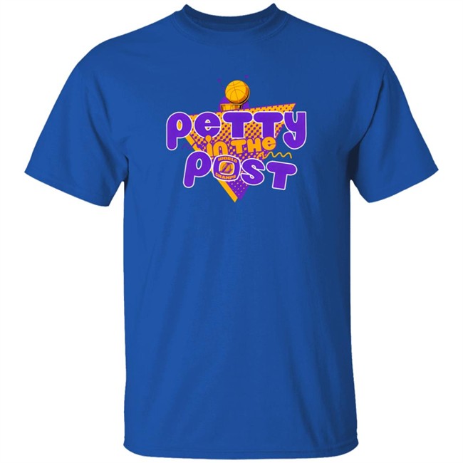 The Pettiest LA Merch Petty In The Post T Shirt The Pettiest Laker Fan The Pettiest LA Merch Petty In The Post T Shirt The Pettiest Laker Fan
