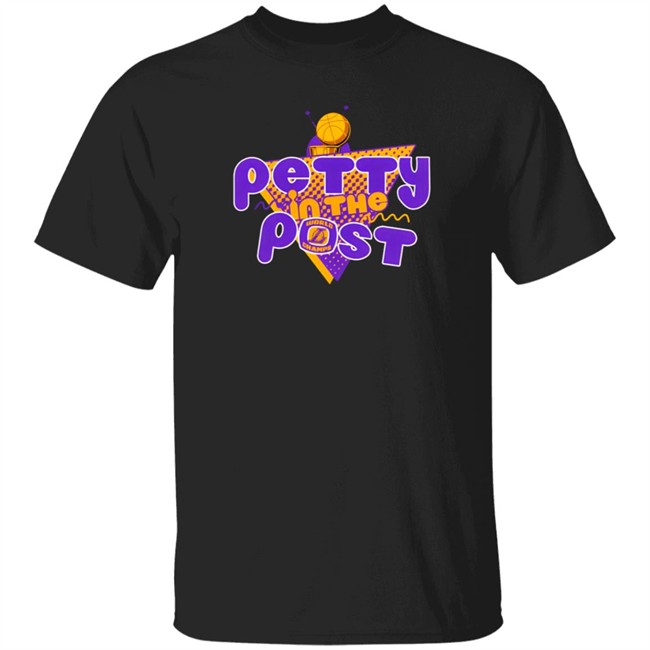 The Pettiest LA Merch Petty In The Post T Shirt The Pettiest Laker Fan