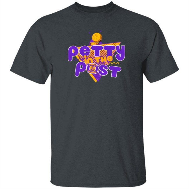 The Pettiest LA Merch Petty In The Post T Shirt The Pettiest Laker Fan The Pettiest LA Merch Petty In The Post T Shirt The Pettiest Laker Fan