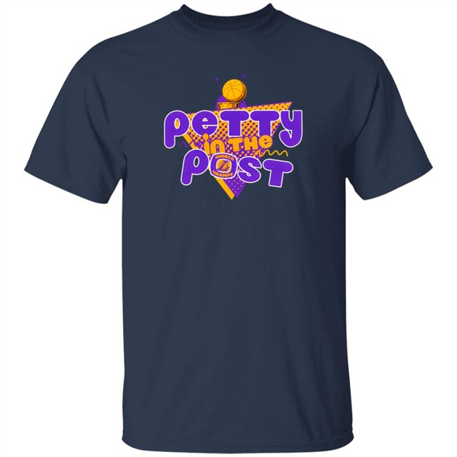 The Pettiest LA Merch Petty In The Post T Shirt The Pettiest Laker Fan The Pettiest LA Merch Petty In The Post T Shirt The Pettiest Laker Fan