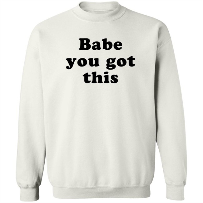 Yelyahbell Babe You Got This Shirt Yelyahbell Babe You Got This Shirt