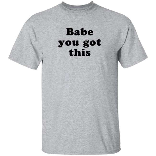 Yelyahbell Babe You Got This Shirt Yelyahbell Babe You Got This Shirt