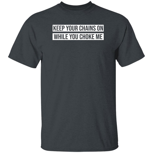 Russ Merch Keep Your Chains On While You Choke Me Sweatshirt Russdie Mon Russ Merch Keep Your Chains On While You Choke Me Sweatshirt Russdie Mon