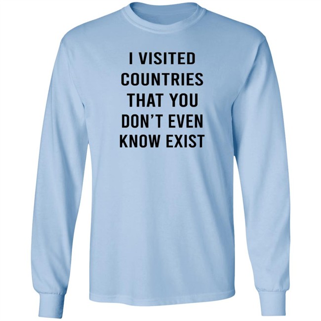 I Visited Countries That You Don't Even Know Exist T Shirt Eduardo Humberto I Visited Countries That You Don't Even Know Exist T Shirt Eduardo Humberto