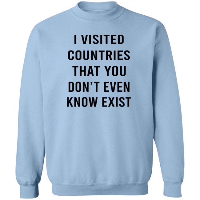 I Visited Countries That You Don't Even Know Exist T Shirt Eduardo Humberto I Visited Countries That You Don't Even Know Exist T Shirt Eduardo Humberto