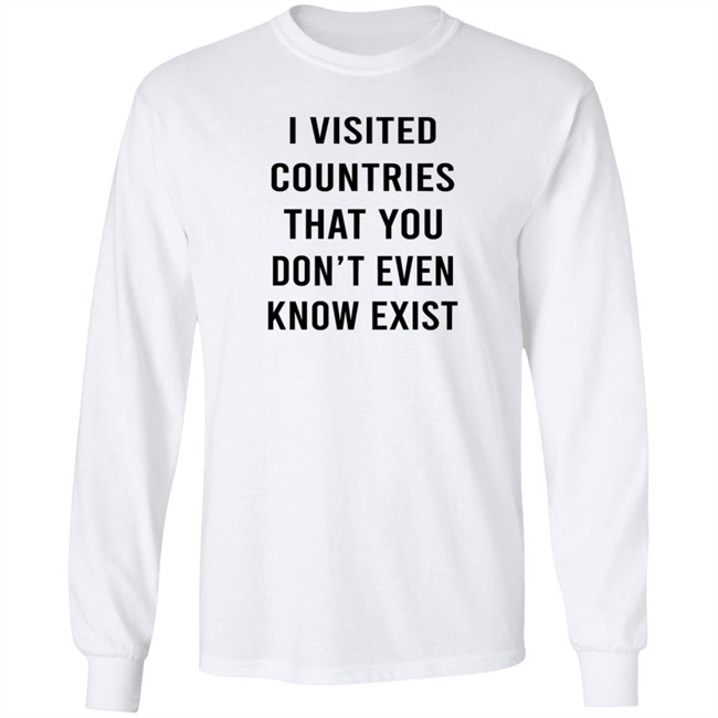 I Visited Countries That You Don't Even Know Exist T Shirt Eduardo Humberto I Visited Countries That You Don't Even Know Exist T Shirt Eduardo Humberto