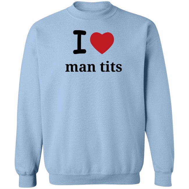 I Love Man Tits Shirt Cool Blue I Love Man Tits Shirt Cool Blue