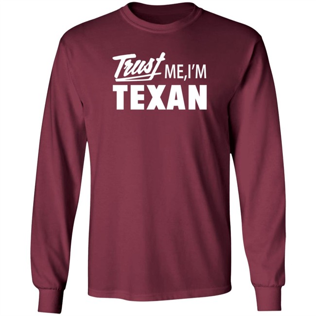 Texas Humor Merch Trust Me I'm Texan Crewneck Sweatshirt Texas Humor Merch Trust Me I'm Texan Crewneck Sweatshirt