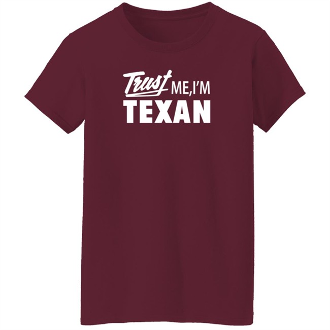 Texas Humor Merch Trust Me I'm Texan Crewneck Sweatshirt Texas Humor Merch Trust Me I'm Texan Crewneck Sweatshirt