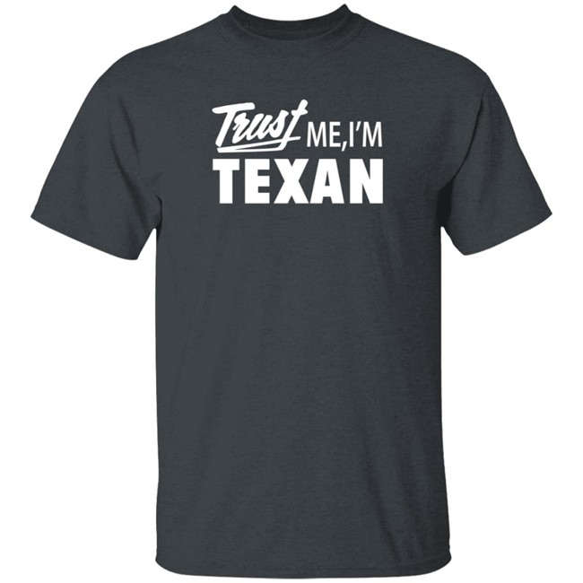 Texas Humor Merch Trust Me I'm Texan Crewneck Sweatshirt Texas Humor Merch Trust Me I'm Texan Crewneck Sweatshirt