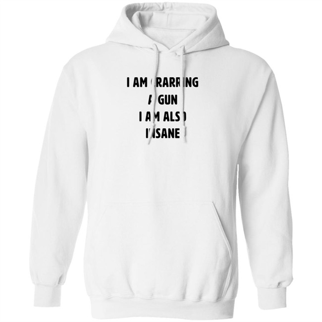 I Am Carrying A Gun I Am Also Insane Shirt Marin I Am Carrying A Gun I Am Also Insane Shirt Marin