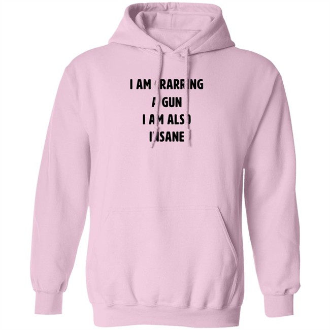 I Am Carrying A Gun I Am Also Insane Shirt Marin I Am Carrying A Gun I Am Also Insane Shirt Marin